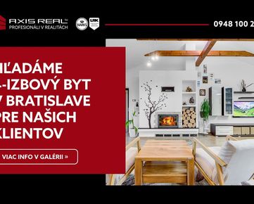 AXIS REAL | Hľadáme pre našich klientov 4-izbový v Bratislave IV.