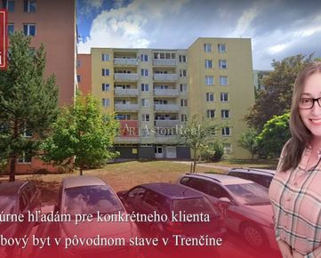 Hľadám pre konkrétneho klienta 3-izbový byt v pôvodnom stave - Trenčín