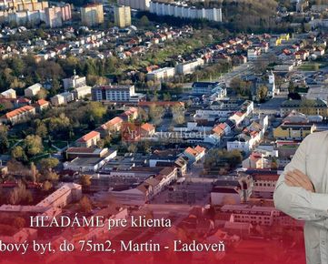 HĽADÁME pre klienta: 3-izbový byt, do 75m2, do 95.000€, Martin-Ľadoveň